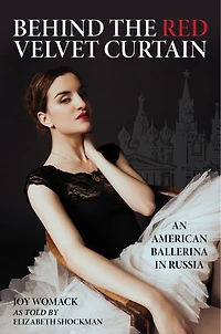 Behind the Red Velvet Curtain: An American Ballerina Russia