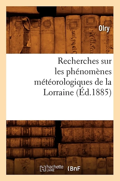 Recherches sur les phénomènes météorologiques de la Lorraine (Éd.1885)