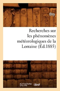Recherches sur les phénomènes météorologiques de la Lorraine (Éd.1885)