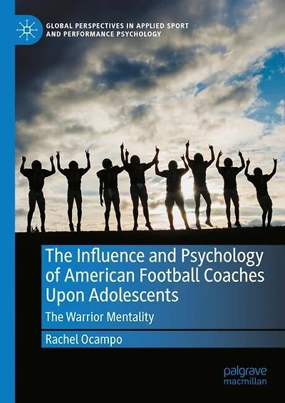 The Influence and Psychology of American Football Coaches Upon Adolescents: Warrior Mentality