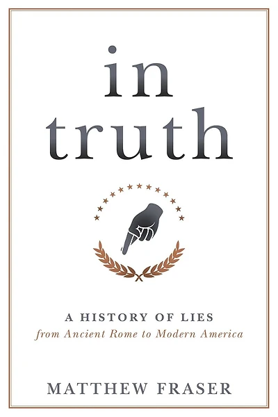 In Truth: A History Of Lies From Ancient Rome To Modern America