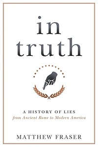 In Truth: A History Of Lies From Ancient Rome To Modern America