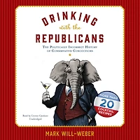 Drinking with The Republicans: Politically Incorrect History of Conservative Concoctions
