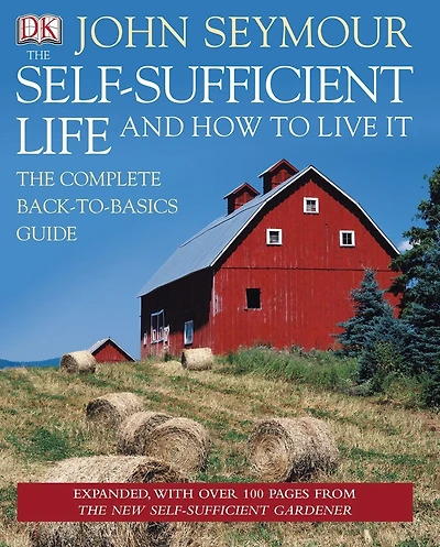 The Self-Sufficient Life and How to Live It: Complete Back-to-Basics Guide