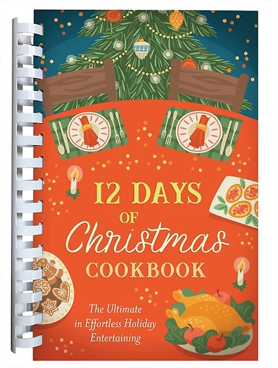12 Days of Christmas Cookbook: The Ultimate in Effortless Holiday Entertaining