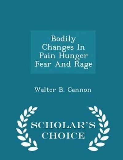 Bodily Changes In Pain Hunger Fear And Rage  - Scholar's Choice Edition
