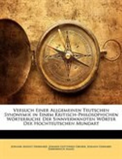 Versuch Einer Allgemeinen Teutschen Synonymik in Einem Kritisch-Philosophichen Wörterbuche Der Sinnverwandten Wörter Der Hochteutschen Mundart, Dritter Band