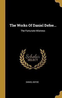 The Works Of Daniel Defoe...: Fortunate Mistress