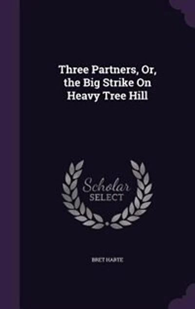 Three Partners, Or, the Big Strike On Heavy Tree Hill