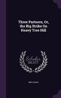 Three Partners, Or, the Big Strike On Heavy Tree Hill