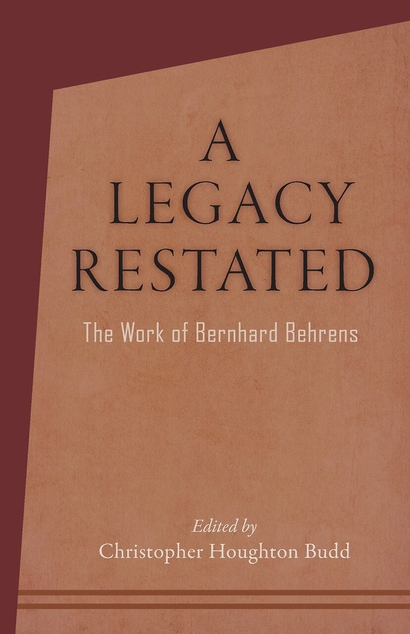 A Legacy Restated: The Work of Bernhard Behrens: Four Essays with Current-Day Reviews