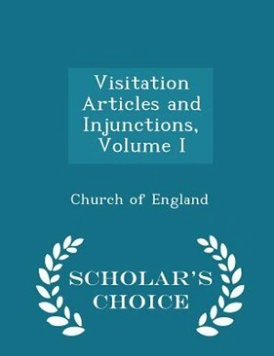 Visitation Articles and Injunctions, Volume I - Scholar's Choice Edition