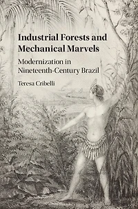 Industrial Forests and Mechanical Marvels: Modernization Nineteenth-Century Brazil