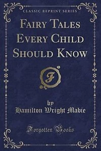 Fairy Tales Every Child Should Know (Classic Reprint)