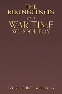 The Reminiscences of a War Time School Boy