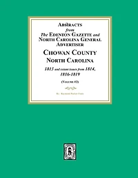 Abstracts from the Edenton Gazette and North Carolina General Advertiser, Chowan County, North Carolina, 1813 and extant issues from 1814, 1816-1819. (Volume #3)