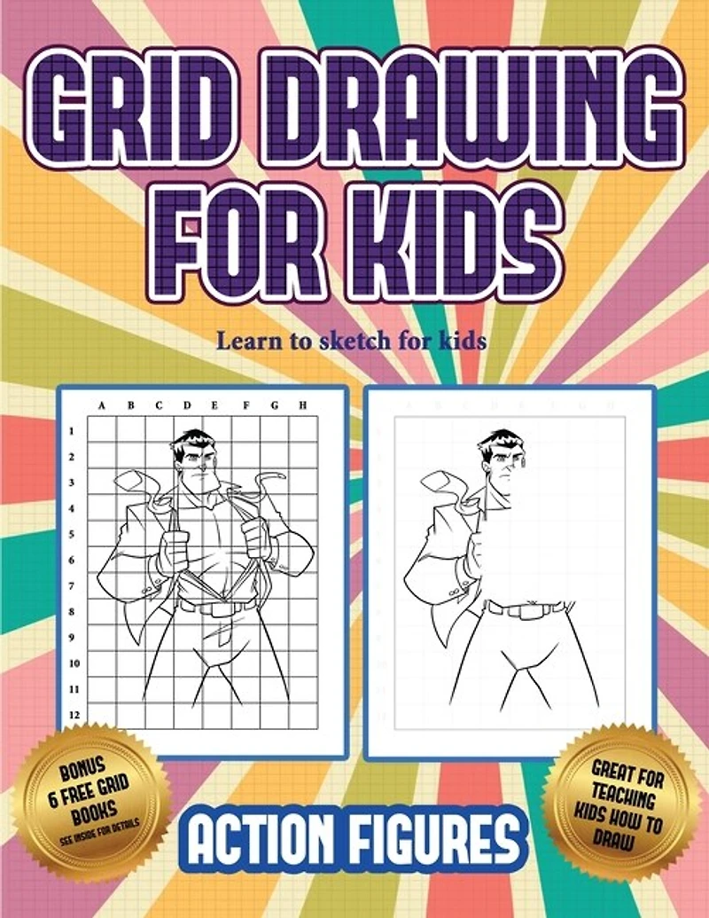 Learn To Sketch For Kids (grid Drawing For Kids - Action Figures): This Book Teaches Kids How To Draw Action Figures Using Grids