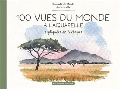 100 vues du monde à l'aquarelle: expliquées en 5 étapes
