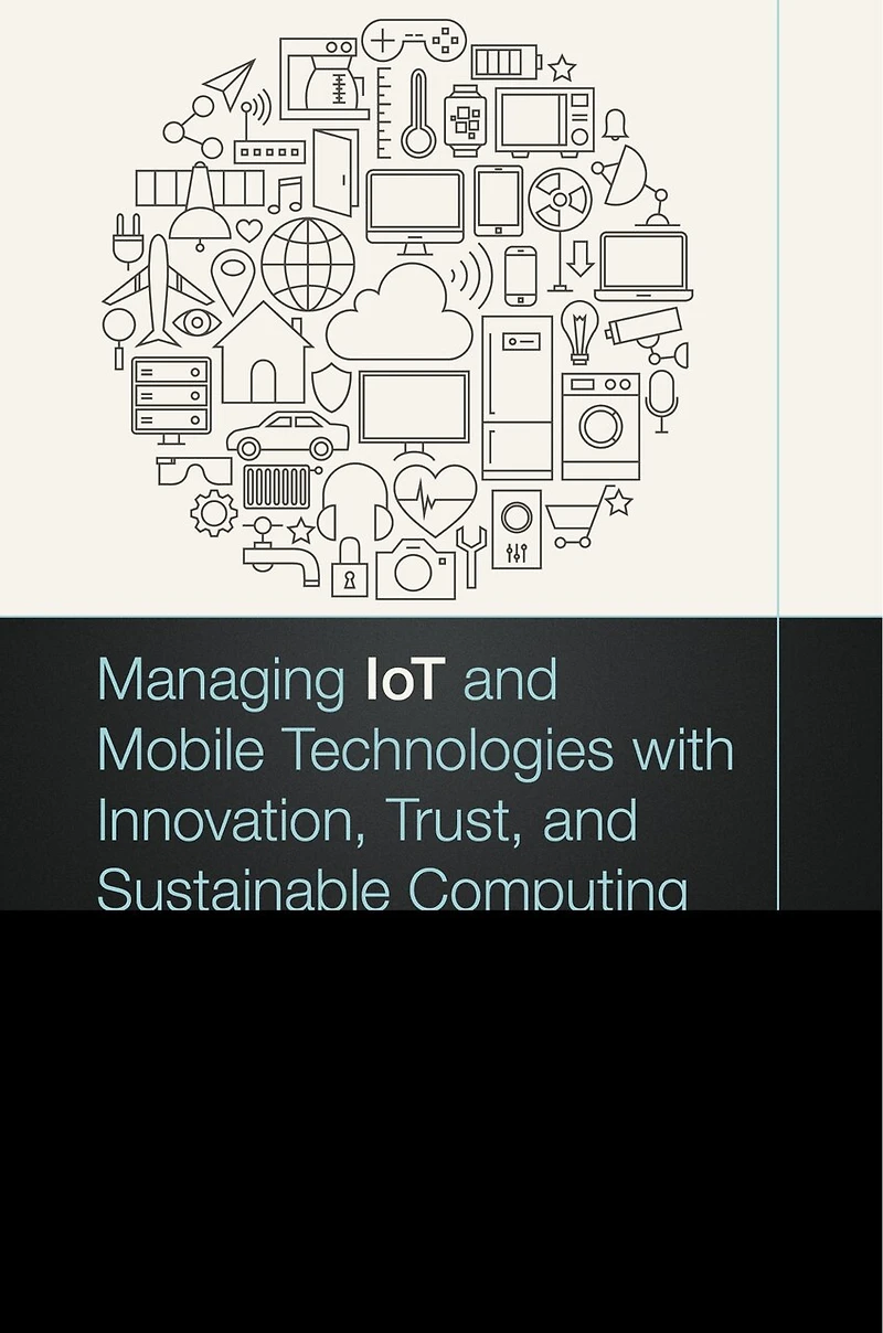 Managing Iot And Mobile Technologies With Innovation, Trust, Sustainable Computing