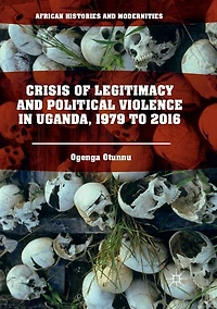 Crisis Of Legitimacy And Political Violence Uganda, 1979 To 2016