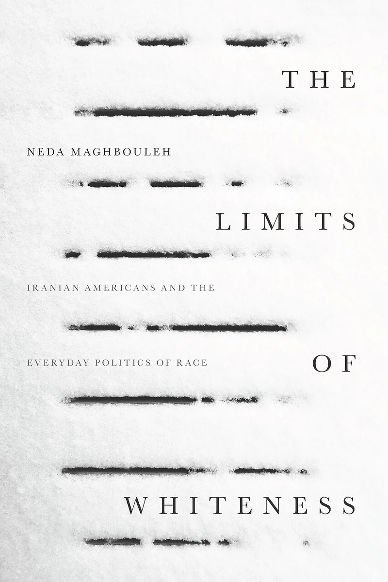 the Limits of Whiteness: Iranian Americans and Everyday Politics Race