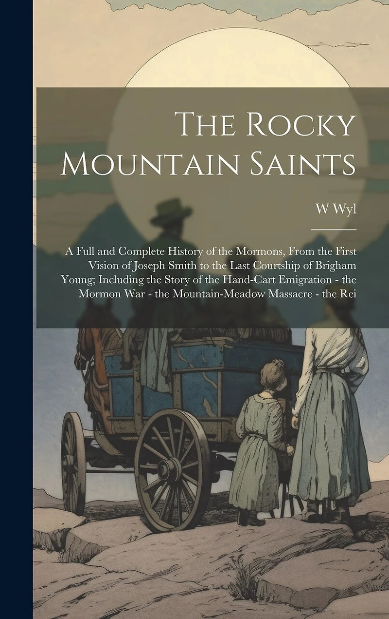 The Rocky Mountain Saints: A Full and Complete History of the Mormons, From the First Vision of Joseph Smith to the Last Courtship of Brigham Young; Including the Story of the Hand-cart Emigration - the Mormon war - the Mountain-Meadow Massacre