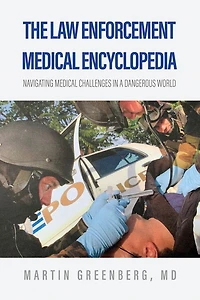 The Law Enforcement Medical Encyclopedia: Navigating medical challenges in a dangerous world