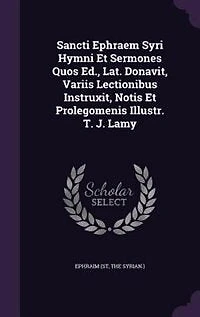Sancti Ephraem Syri Hymni Et Sermones Quos Ed., Lat. Donavit, Variis Lectionibus Instruxit, Notis Et Prolegomenis Illustr. T. J. Lamy