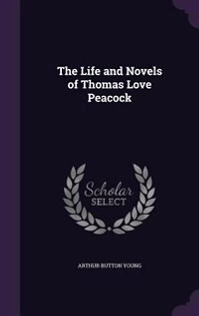 The Life and Novels of Thomas Love Peacock