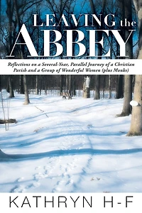 Leaving the Abbey: Reflections on a Several-Year, Parallel Journey of Christian Parish and Group Wonderful Women (Plus Monks)