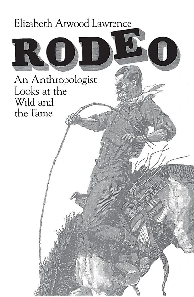 Rodeo: An Anthropologist Looks at the Wild and the Tame