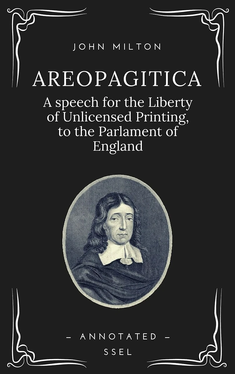 Areopagitica: A speech for the Liberty of Unlicensed Printing, to the Parlament of England (Annotated