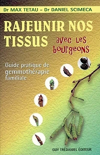 Rajeunir nos tissus avec les bourgeons: guide pratique de gemmothérapie familiale