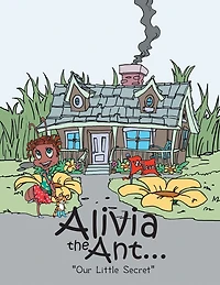 Alivia The Ant...: Our Little Secret
