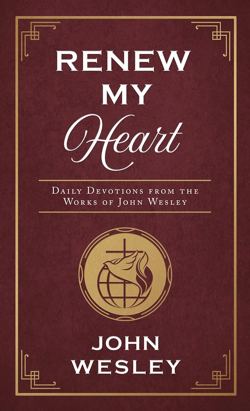 Renew My Heart: Daily Devotions From The Works Of John Wesley