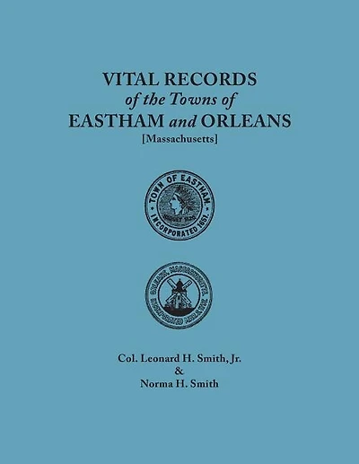 Vital Records of the Towns of Eastham and Orleans. an Authorized Facsimile Reproduction of Records Published Serially 1901-1935 in the Mayflower Desce