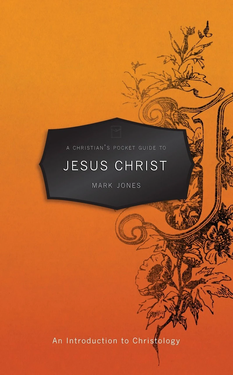 A Christian’s Pocket Guide to Jesus Christ: An Introduction Christology