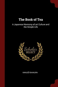 the Book of Tea: A Japanese Harmony art Culture and Simple Life