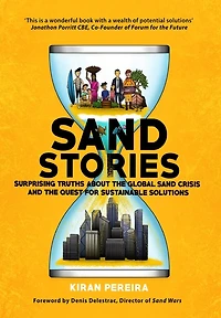 Sand Stories: Surprising Truths about the Global Sand Crisis and the Quest for Sustainable Solutions