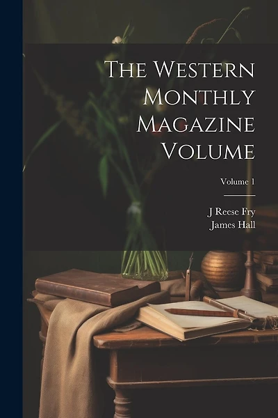 The Western Monthly Magazine Volume; Volume 1