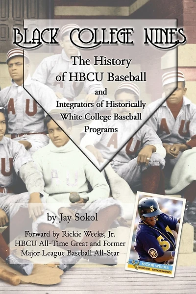 Black College Nines: The History of HBCU Baseball and Integrators of Historically White College Baseball Programs
