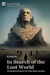 In Search of the Lost World: The Modernist Quest for the Thing, Matter