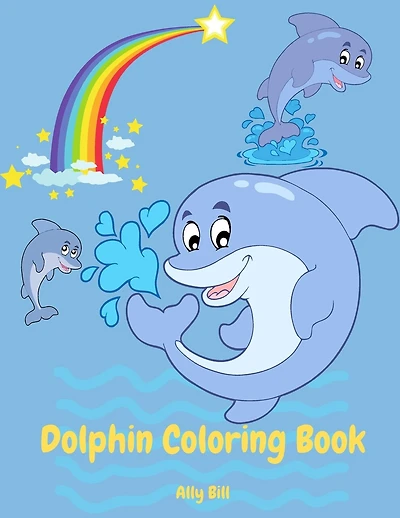 Dolphin Coloring Book: Dolphin Coloring Book for Kids, Coloring Beautiful Pages for Kids Ages 3-6, Cute Dolphin Coloring Pages, Perfect Gift for Kids