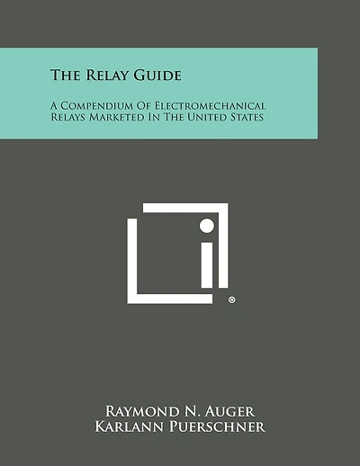 The Relay Guide: A Compendium of Electromechanical Relays Marketed in the United States