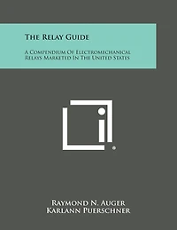 The Relay Guide: A Compendium of Electromechanical Relays Marketed in the United States