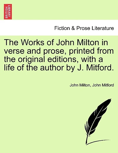 The Works Of John Milton In Verse And Prose, Printed From The Original Editions, With A Life Of The Author By J. Mitford.