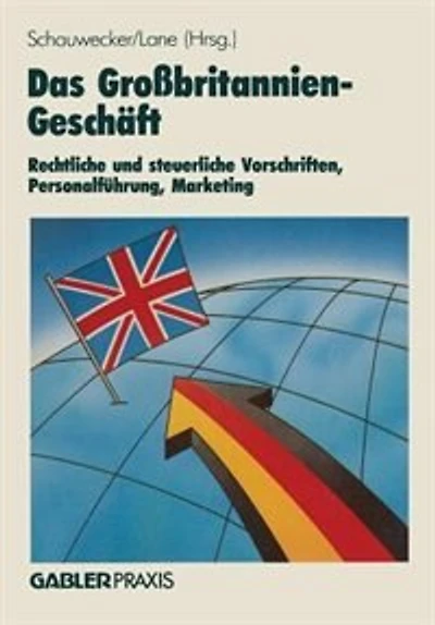 Das Großbritannien-Geschäft: Rechtliche Und Steuerliche Vorschriften Personalführung - Marketing