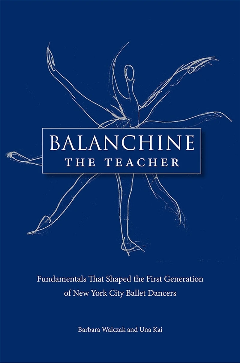Balanchine the Teacher: Fundamentals that Shaped the First Generation of New York City Ballet Dancers