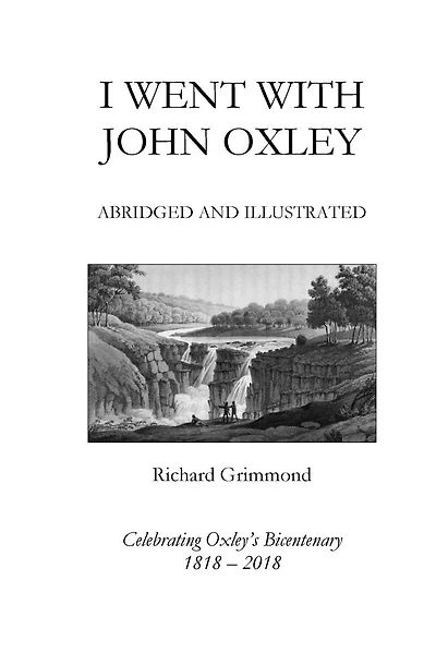 I Went With John Oxley: Abridged and Illustrated: Celebrating Oxley's Bicentenary 1818-2018