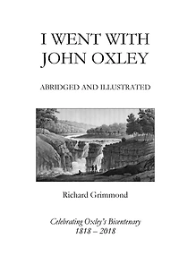 I Went With John Oxley: Abridged and Illustrated: Celebrating Oxley's Bicentenary 1818-2018